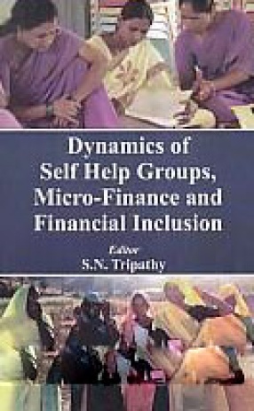 Dynamics of Self Help Groups, Micro-Finance and Financial Inclusion