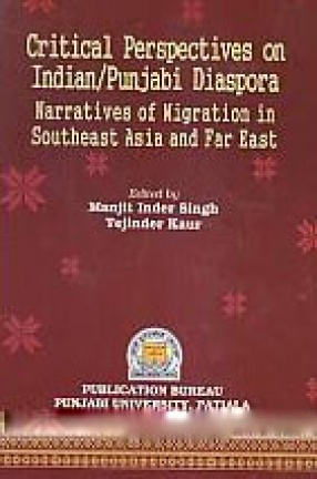 Critical Perspectives on Indian/Punjabi Diaspora: Narratives of Migration in Southeast Asia and Far East