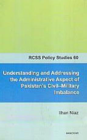 Understanding and Addressing the Administrative Aspect of Pakistan's Civil-Military Imbalance