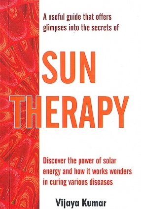 Sun Therapy: Discover the Power of Solar Energy and How it Works Wonders in Curing Various Diseases