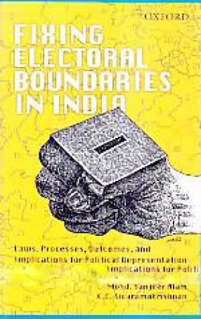 Fixing Electoral Boundaries in India: Laws, Processes, Outcomes, and Implication for Political Representation