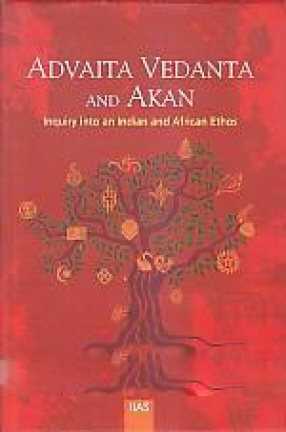 Advaita Vedanta and Akan: Inquiry into An Indian and African Ethos