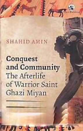 Conquest and Community: The Afterlife of Warrior Saint Ghazi Miyan