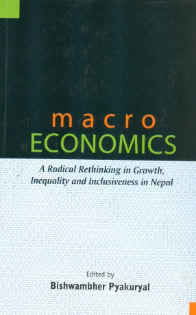 Macro Economics: A Radical Rethinking in Growth, Inequality and Inclusiveness in Nepal