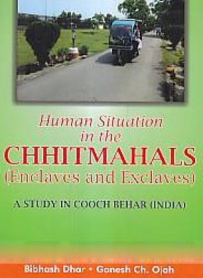 Human Situation in the Chhitmahals: Enclaves and Exclaves: A Study in Cooch Behar, India