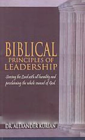 Biblical Principles of Leadership: Serving the Lord with All Humility and Proclaiming the Whole Counsel of God