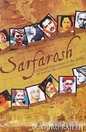 Sarfarosh: A Naadi Exposition of the Lives of Indian Revolutionaries 