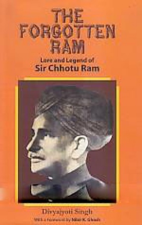 The Forgotten Ram: Lore and Legend of Sir Chhotu Ram