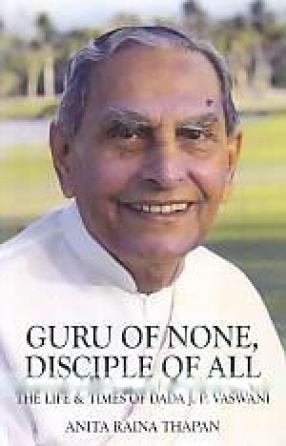 Guru of None, Disciple of All: The Life & Times of Dada J.P. Vaswani