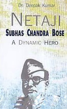 Netaji Subhas Chandra Bose: A Dynamic Hero