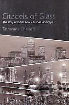 Citadels of Glass: The Story of India's New Suburban Landscape