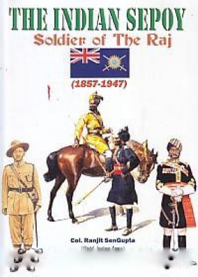 The Indian Sepoy Soldier of the Raj