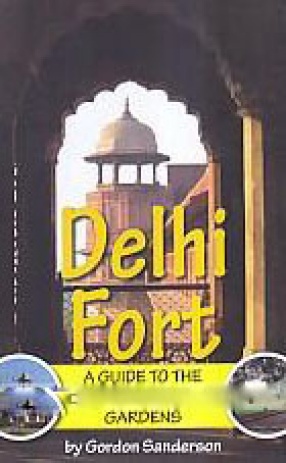 Delhi Fort: A Guide to the Buildings and Gardens