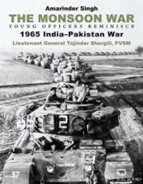 The Monsoon War: Young Officers Reminisce: 1965 India-Pakistan War