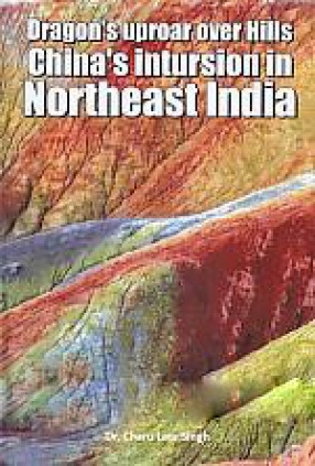 Dragon's Uproar Over Hills: China's Intrusion in North East India