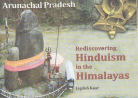 Arunachal Pradesh: Rediscovering Hinduism in the Himalayas