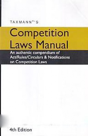 Taxmann's Competition Laws Manual: An Authentic Compendium of Act/Rules/Circulars & Notifications on Competition Laws