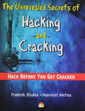 The Unrevealed Secrets of Hacking and Cracking: Hack Before You Get Cracked