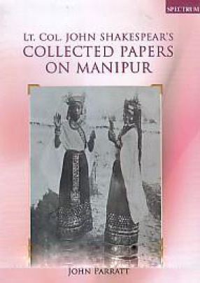 Lt.Col. John Shakespear's Collected Papers on Manipur