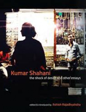 Kumar Shahani: The Shock of Desire and Other Essays