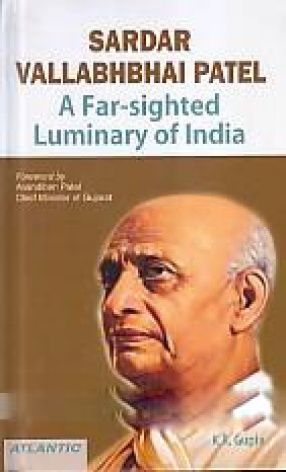 Sardar Vallabhbhai Patel: A Far-Sighted Luminary of India