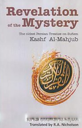 Revelation of the Mystery: The Oldest Persian Treatise on Sufism: Kashf Al-Mahjub