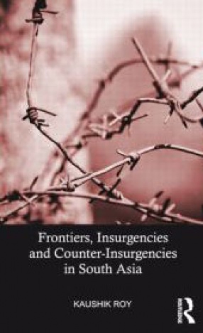 Frontiers Insurgencies and Counter-Insurgencies in South Asia