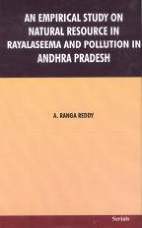 An Empirical Study on Natural Resource in Rayalaseema and Pollution in Andhra Pradesh