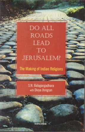 Do All Roads Lead to Jerusalem?: The Making of Indian Religions