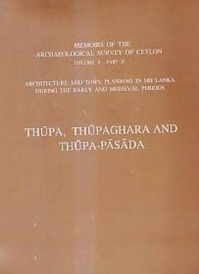 Thupa, Thupaghara and Thupa-Pasada: Architecture and Town Planning in Sri Lanka During the Early and Medieval Periods