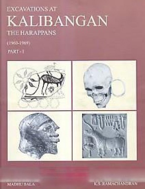 Excavations At Kalibangan, The Harappans, 1960-1969