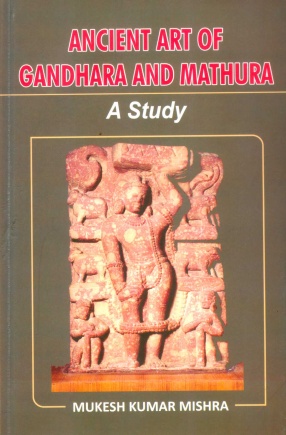Ancient Art of Gandhara and Mathura: A Study