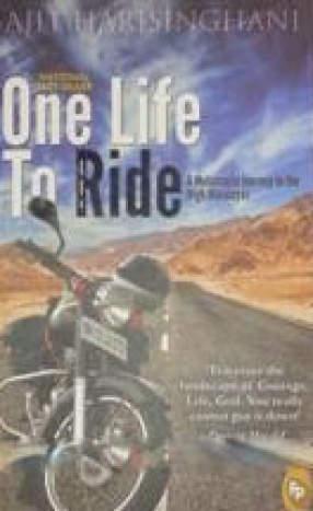 One Life to Ride: A Motorcycle Journey to the High Himalayas