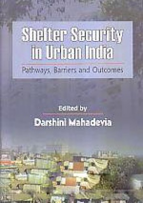 Shelter Security in Urban India: Pathways, Barriers and Outcomes