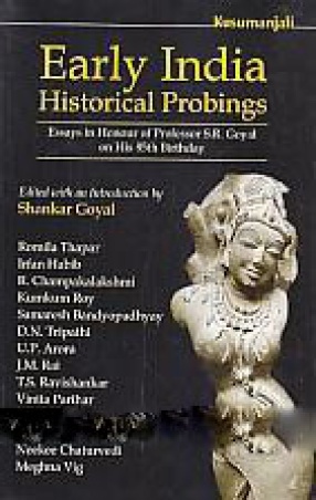 Early India: Historical Probings: Essays in Honour of Professor S.R. Goyal on His 85th Birthday