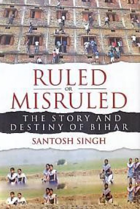 Ruled or Misruled: The Story and Destiny of Bihar