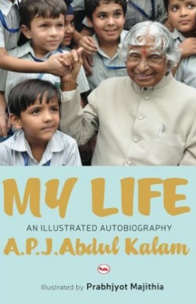 My Life: An Illustrated Autobiography A.P.J. Abdul Kalam