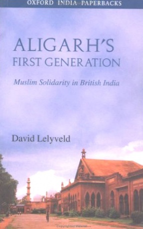 Aligarh's first generation: Muslim solidarity in British India