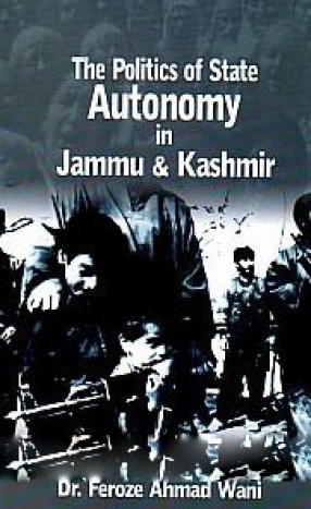The Politics of State Autonomy in Jammu and Kashmir