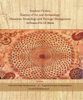 Sanskriti Vichitra Essence of Art and Archaeology Museums, Museology and Heritage Management: In Honour of Dr. S.S. Biswas (In 2 Volumes)