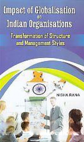 Impact of Globalisation on Indian Organisations: Transformation of Structure and Management Styles