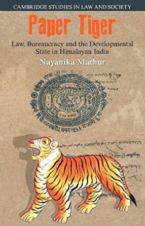 Paper Tiger: Law, Bureaucracy and the Developmental State in Himalayan India