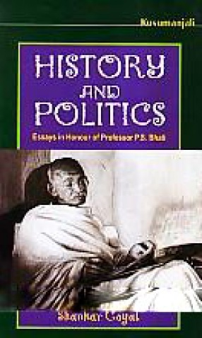History and Politics: Essays in Honour of Professor P. S. Bhati