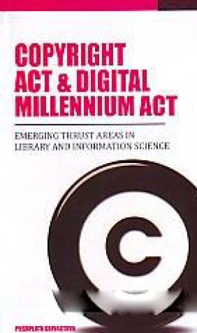 Copyright Act and Digital Millenium Act: Emerging Thrust Areas in Library and Information Science