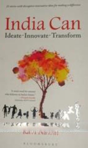 India Can: Ideate, Innovate, Transform: 21 Short Stories with Innovative Ideas for Making A Difference