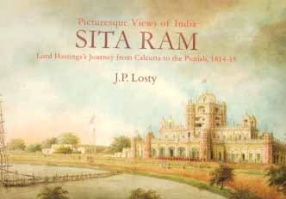 Picturesque Views of India: Sita Ram: Lord Hastings’s Journey from Calcutta to the Punjab, 1814-15