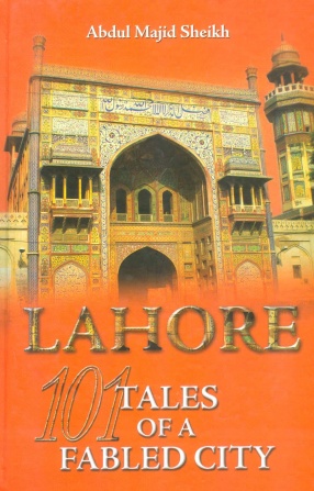 Lahore: 101 Tales of A Fabled City