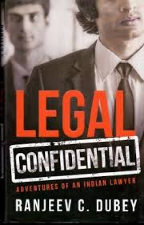 Legal Confidential: Adventures of An Indian Lawyer