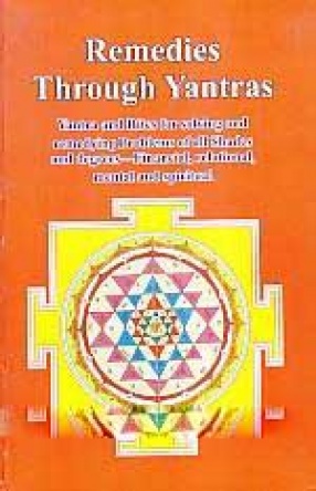 Remedies Through Yantras: Yantra and Rites for Solving and Remedying Problems of All Shades and Degrees-Financial, Relational, Mental and Spiritual