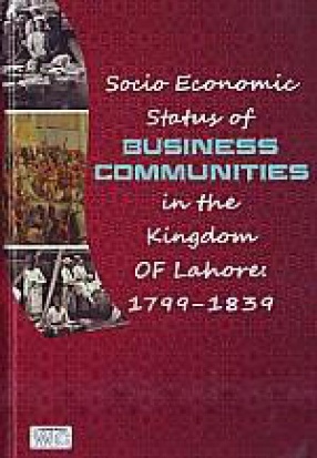 Socio-Economic Status of Business Communities in the Kingdom of Lahore: 1799-1839